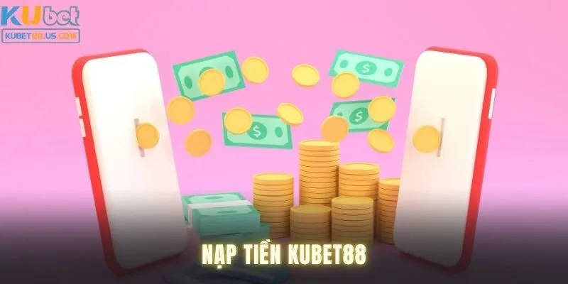 Xử lý lỗi khi nạp tiền Kubet88